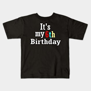 It's my 6th birthday Kids T-Shirt